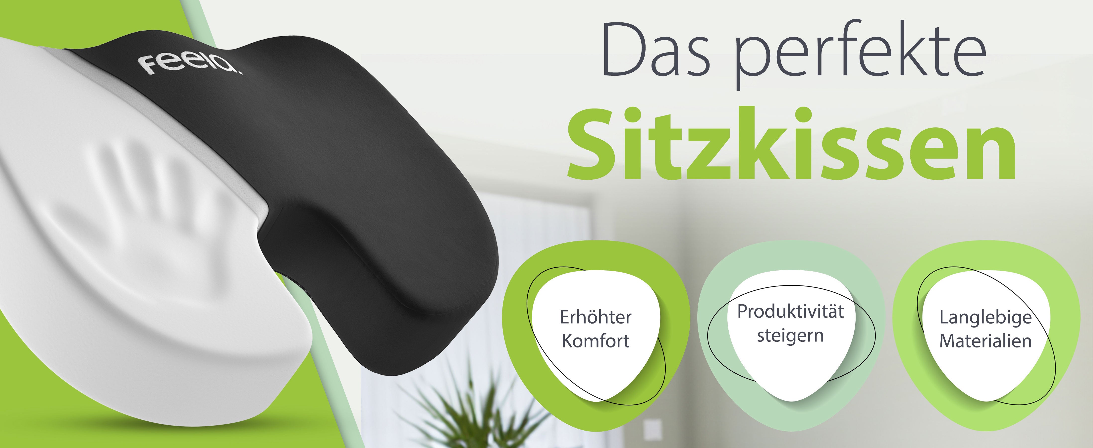 Werbung für das perfekte Sitzkissen von feela. Das Bild zeigt ein schwarzes orthopädisches Sitzkissen mit den Vorteilen erhöhter Komfort, Steigerung der Produktivität und langlebige Materialien auf grünem Hintergrund.