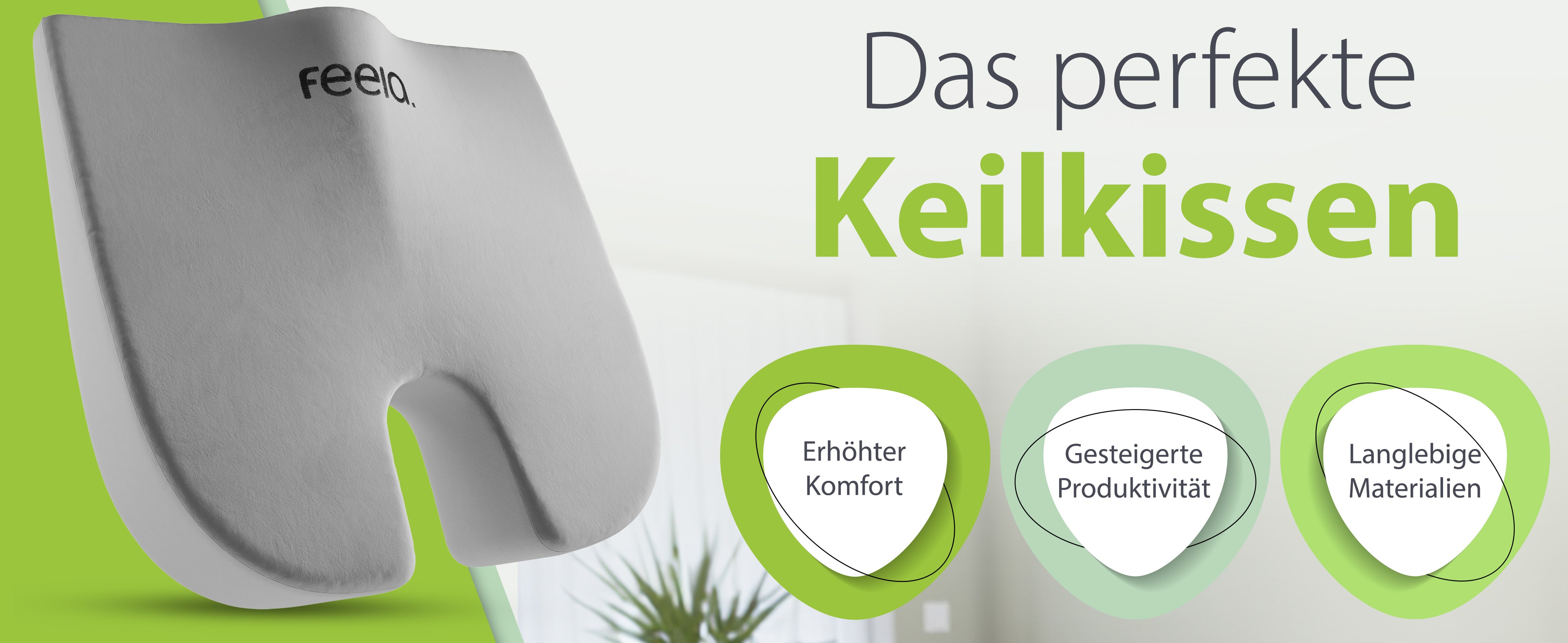 Das perfekte Keilkissen von feela, präsentiert mit den Vorteilen 'Erhöhter Komfort', 'Gesteigerte Produktivität' und 'Langlebige Materialien'. Ein silbernes Keilkissen mit dem feela-Logo ist im Vordergrund sichtbar.
